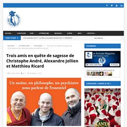 Trois amis en quête de sagesse de Christophe André, Alexandre Jollien et Matthieu Ricard