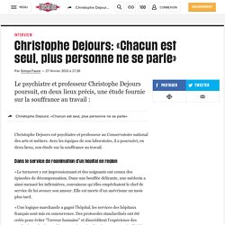 Christophe Dejours: «Chacun est seul, plus personne ne se parle»
