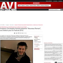 Avignon/ Christophe Honoré présente "Nouveau Roman", sa création pour le Festival 2012