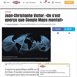 (20+) Jean-Christophe Victor: «On s’est aperçu que Google Maps mentait»