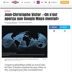 Jean-Christophe Victor : «On s’est aperçu que Google Maps mentait»