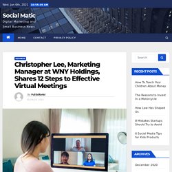 Christopher Lee, Marketing Manager at WNY Holdings, Shares 12 Steps to Effective Virtual Meetings - Social Matic