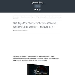 100 Tips For Chrome,Chrome OS and ChromeBook Users - Free Ebook !!