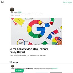 5 Free Chrome Add-Ons That Are Crazy Useful – Mark Slack – Medium