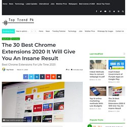 The 30 Best Chrome Extensions 2020 It Will Give You An Insane Result