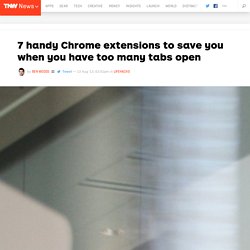 7 Chrome Extensions To Save You When You Have Too Many Tabs Open