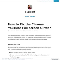 How to Fix the Chrome YouTube Full screen Glitch?