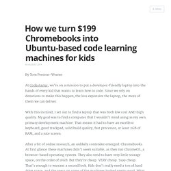 How we turn $199 Chromebooks into Ubuntu-based code learning machines for kids