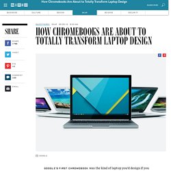 How Chromebooks Are About to Totally Transform Laptop Design