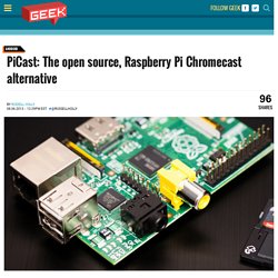 PiCast: The open source, Raspberry Pi Chromecast alternative - Geek.com