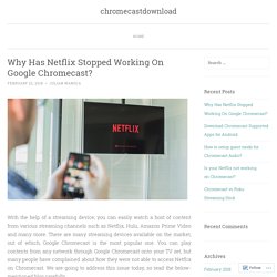 Why Has Netflix Stopped Working On Google Chromecast?