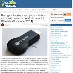 Best apps for streaming photos, videos, and music from your Android device to Chromecast [October 2014]