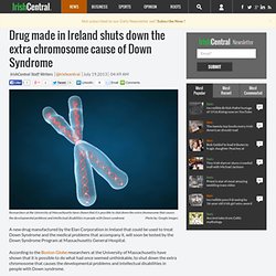 Drug made in Ireland shuts down the extra chromosome cause of Down Syndrome