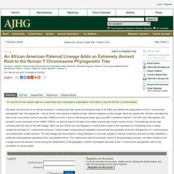 The American Journal of Human Genetics - An African American Paternal Lineage Adds an Extremely Ancient Root to the Human Y Chromosome Phylogenetic Tree