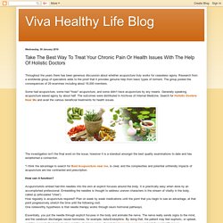 Viva Healthy Life Blog: Take The Best Way To Treat Your Chronic Pain Or Health Issues With The Help Of Holistic Doctors