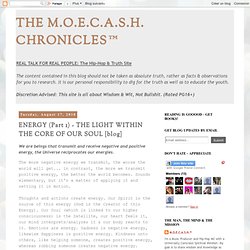 THE M.O.E.C.A.S.H. CHRONICLES™ ~ Real Talk for Real People ~: ENERGY (Part 1) - THE LIGHT WITHIN THE CORE OF OUR SOUL [blog]