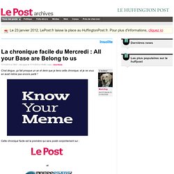 La chronique facile du Mercredi : All your Base are Belong to us - Mad-Dog sur LePost.fr