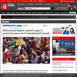 [Chronique] Nigeria: quand Lagos a ouvert les yeux sur le harcèlement sexuel - Hebdo