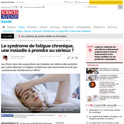 Le syndrome de fatigue chronique, une maladie à prendre au sérieux ? - Sciencesetavenir.fr
