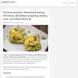 Chrononutrition: Shortened Eating Windows, Breakfast-skipping, Eating Late, and More (Part 2)