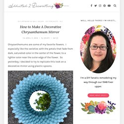 How to Make A Decorative Chrysanthemum Mirror - Addicted 2 Decorating®