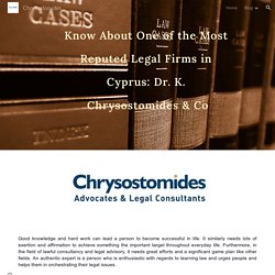 Know About One of the Most Reputed Legal Firms in Cyprus: Dr. K. Chrysostomides & Co