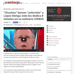 “Chuchos” llaman “anticristo” a López Dóriga; éste les dedica 8 minutos en su noticiero (VIDEO)