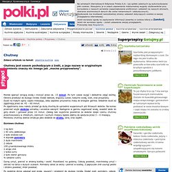 Chutney - Strona 2 - Przyprawy - Kuchnia polska - Wieszjak.pl