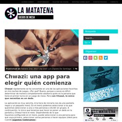 Chwazi: una app para elegir quién comienza - La Matatena