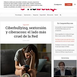Ciberbullying, sextorsión y ciberacoso: el lado más cruel de la red
