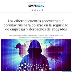 Los ciberdelicuentes aprovechan el coronavirus para colarse en la seguridad de empresas y despachos de abogados - Confilegal