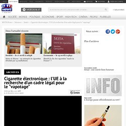 Cigarette électronique : l'UE à la recherche d'un cadre légal pour le "vapotage" - Sciences