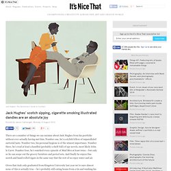 Jack Hughes' scotch sipping, cigarette smoking illustrated dandies are an absolute joy