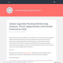 Global Cigarette Packing Market 2019 Analysis, Trend, Opportunities and Growth Forecast to 2025