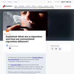Explained: What are e-cigarettes and how are conventional cigarettes different?