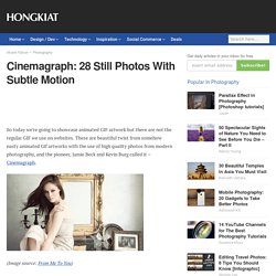 Cinemagraph: 28 Still Photos With Subtle Motion - Hongkiat