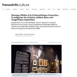 Georges Méliès à la Cinémathèque française : le magicien du cinéma célébré dans une magnifique exposition