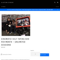 Cinematic self taping $20 per month - unlimited sessions