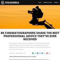 88 Cinematographers Share the Best Professional Advice They’ve Ever Received
