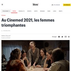Au Cinemed 2021, les femmes triomphantes