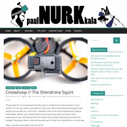 Cinewhoop // The Shendrone Squirt – Paul Nurkkala