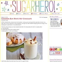 Cinnamon Bun White Hot Chocolate - SugarHero!