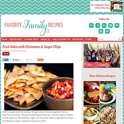 Favorite Family Recipes: Fruit Salsa with Cinnamon & Sugar Chips