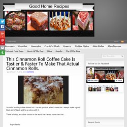 This Cinnamon Roll Coffee Cake Is Tastier & Faster To Make That Actual Cinnamon Rolls. - Page 2 of 2 - Good Home Recipes