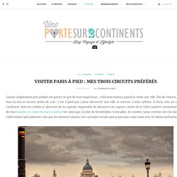 Visiter Paris à pied : mes trois circuits préférés - Une Porte Sur Deux Continents