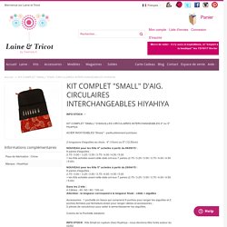 KIT COMPLET "SMALL" D'AIG. CIRCULAIRES INTERCHANGEABLES HIYAHIYA - Aiguilles circulaires HiyaHiya