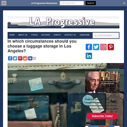 In which circumstances should you choose a luggage storage in Los Angeles?