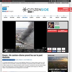 Rouen : Un camion-citerne prend feu sur le pont Mathilde - Info locale