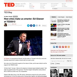 How cities make us smarter: Ed Glaeser at TED2012