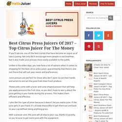Best Citrus Press Juicers Of 2017 – Top Citrus Juicer For The Money